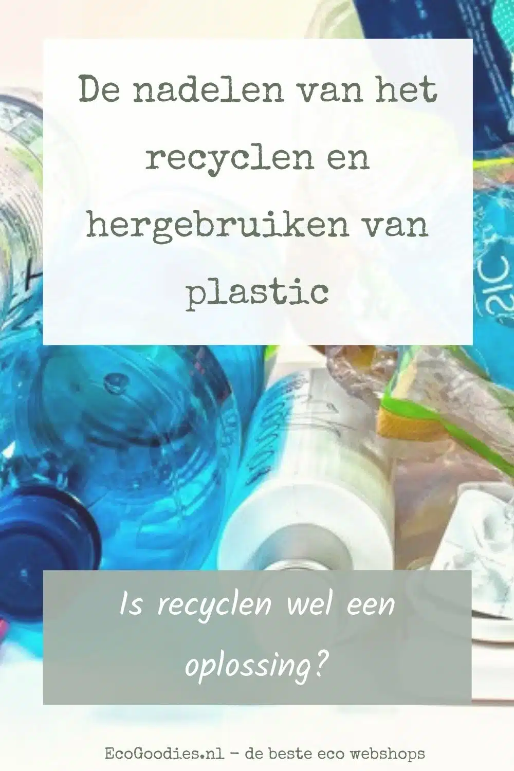 De nadelen van het recyclen en hergebruiken van plastic