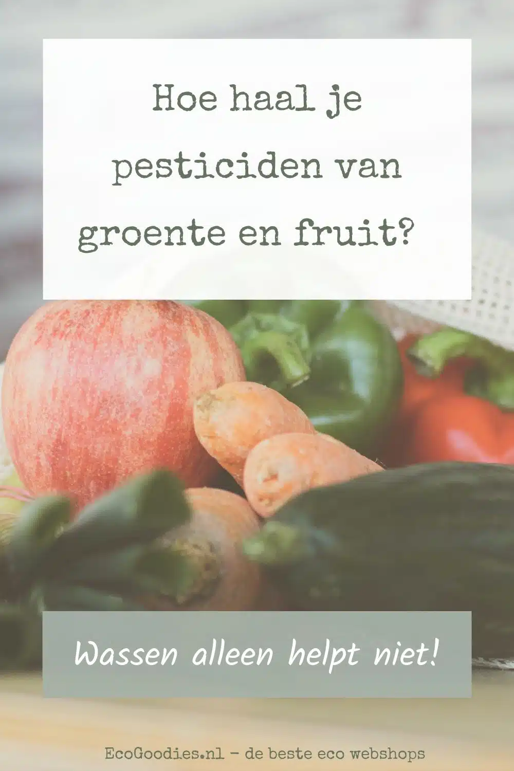 Hoe haal je pesticiden van groente en fruit? Wassen alleen helpt niet!
